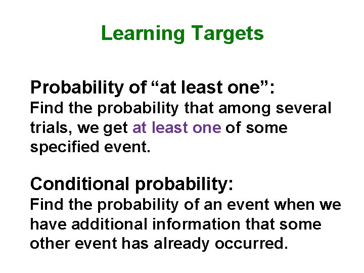 Learning Targets Probability of “at least one”: Find the probability that among several trials,