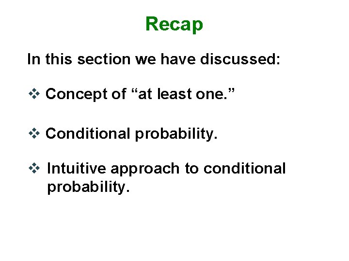 Recap In this section we have discussed: v Concept of “at least one. ”