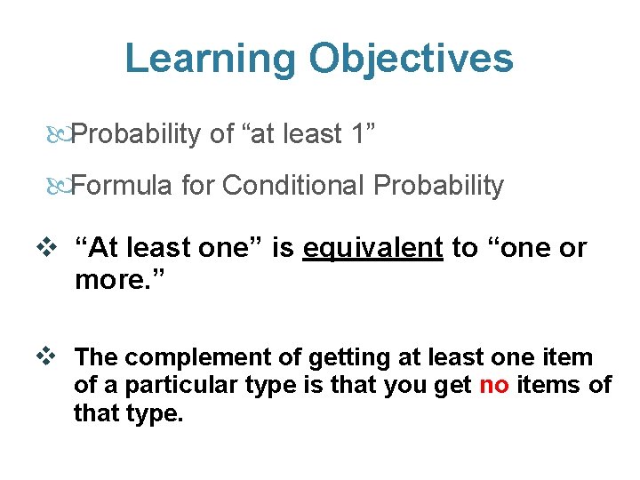 Learning Objectives Probability of “at least 1” Formula for Conditional Probability v “At least