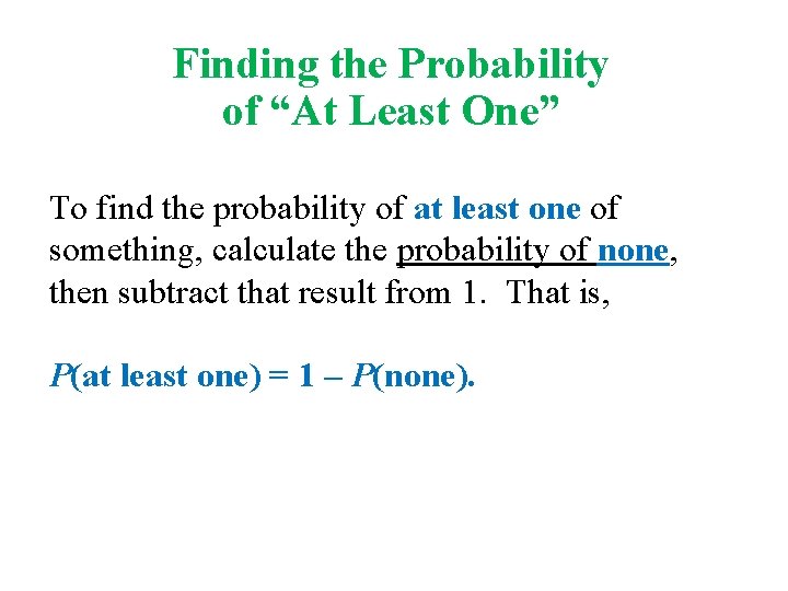 Finding the Probability of “At Least One” To find the probability of at least