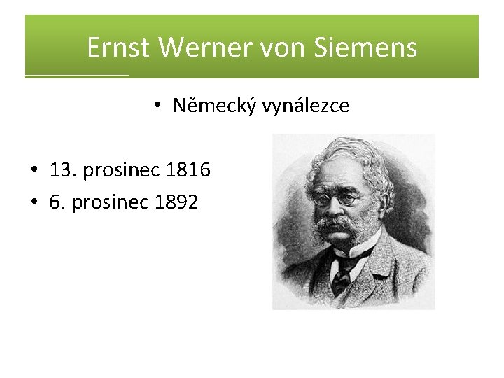 Ernst Werner von Siemens • Německý vynálezce • 13. prosinec 1816 • 6. prosinec