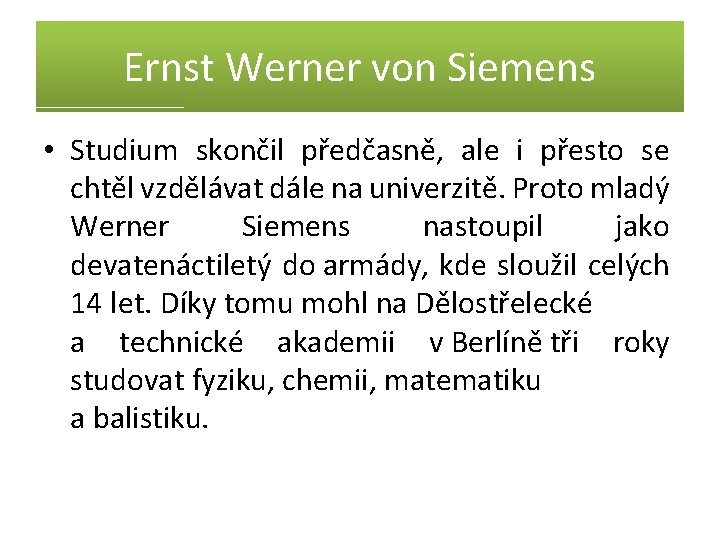 Ernst Werner von Siemens • Studium skončil předčasně, ale i přesto se chtěl vzdělávat