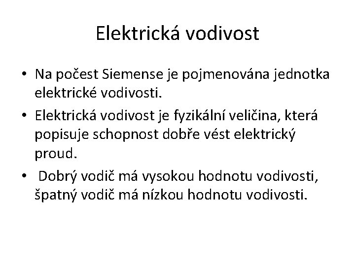 Elektrická vodivost • Na počest Siemense je pojmenována jednotka elektrické vodivosti. • Elektrická vodivost