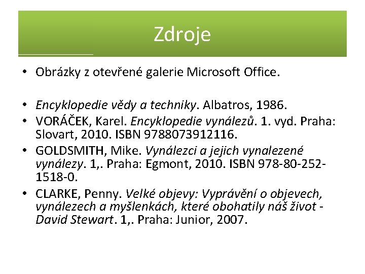 Zdroje • Obrázky z otevřené galerie Microsoft Office. • Encyklopedie vědy a techniky. Albatros,