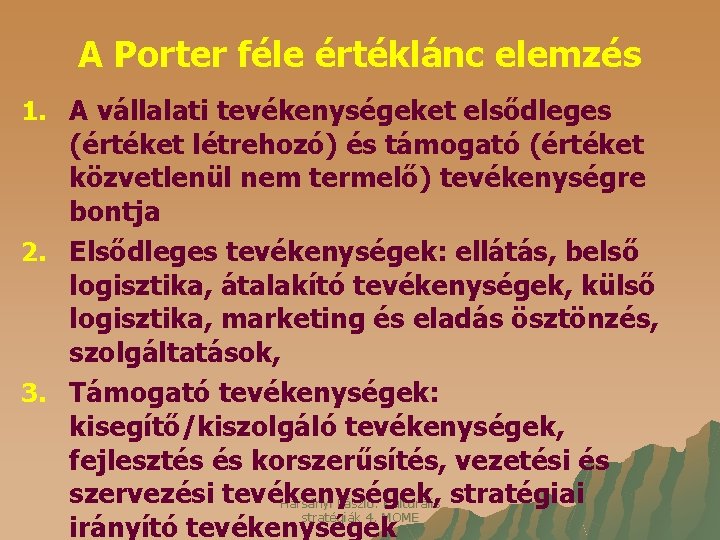 A Porter féle értéklánc elemzés 1. A vállalati tevékenységeket elsődleges (értéket létrehozó) és támogató