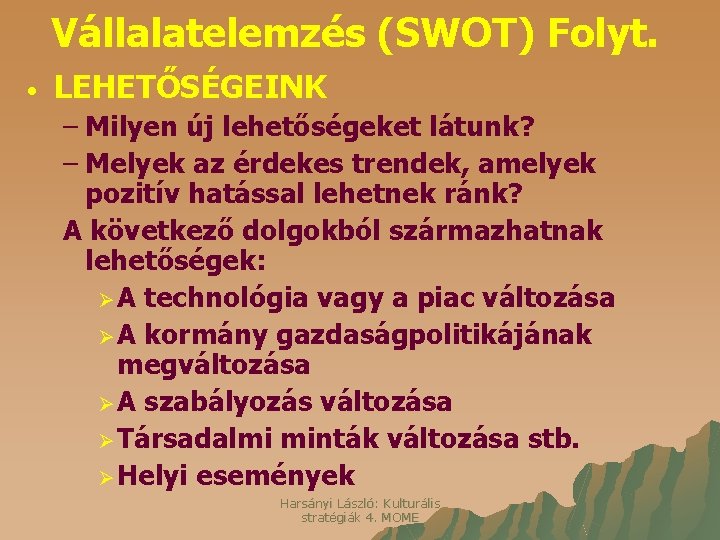 Vállalatelemzés (SWOT) Folyt. • LEHETŐSÉGEINK – Milyen új lehetőségeket látunk? – Melyek az érdekes