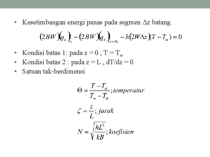  • Kesetimbangan energi panas pada segmen Δz batang • Kondisi batas 1: pada