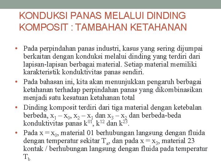 KONDUKSI PANAS MELALUI DINDING KOMPOSIT : TAMBAHAN KETAHANAN • Pada perpindahan panas industri, kasus