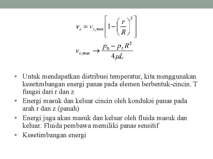  • Untuk mendapatkan distribusi temperatur, kita menggunakan kesetimbangan energi panas pada elemen berbentuk-cincin.