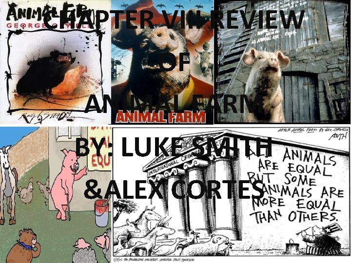 CHAPTER VIII REVIEW OF ANIMAL FARM BY: LUKE SMITH &ALEX CORTES 
