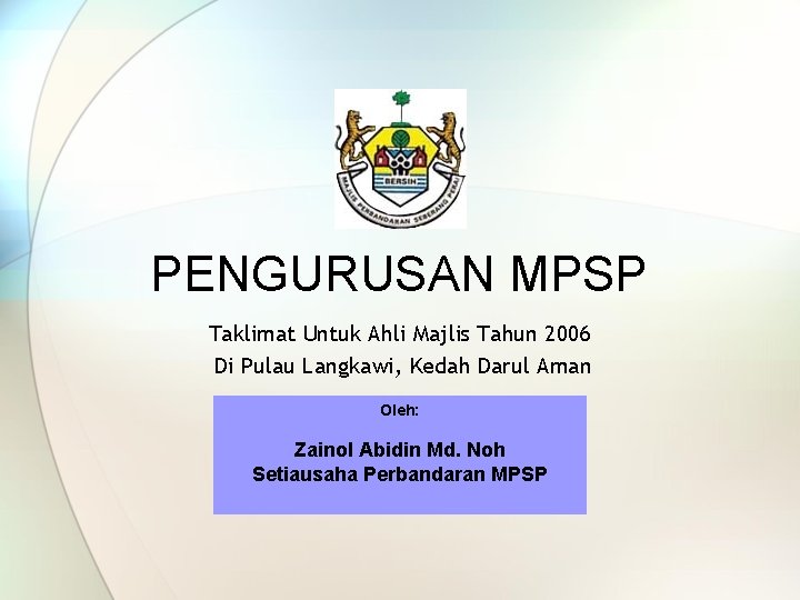 PENGURUSAN MPSP Taklimat Untuk Ahli Majlis Tahun 2006 Di Pulau Langkawi, Kedah Darul Aman