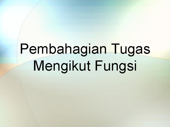 Pembahagian Tugas Mengikut Fungsi 