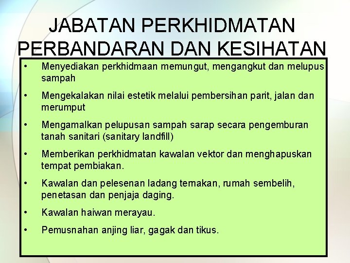 JABATAN PERKHIDMATAN PERBANDARAN DAN KESIHATAN • Menyediakan perkhidmaan memungut, mengangkut dan melupus sampah •