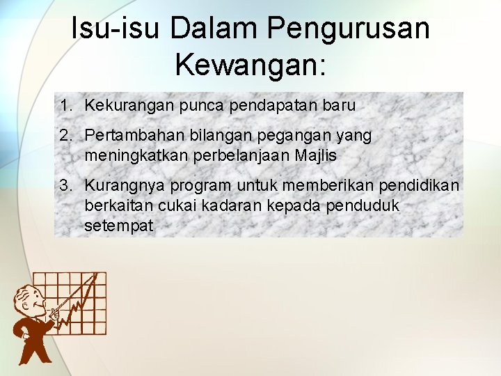 Isu-isu Dalam Pengurusan Kewangan: 1. Kekurangan punca pendapatan baru 2. Pertambahan bilangan pegangan yang