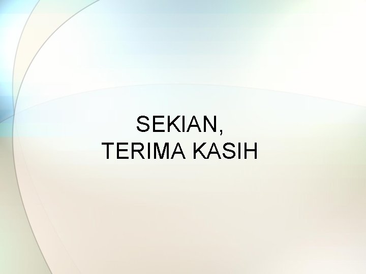 SEKIAN, TERIMA KASIH 