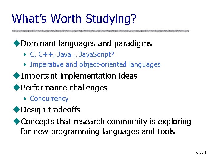 What’s Worth Studying? u. Dominant languages and paradigms • C, C++, Java… Java. Script?