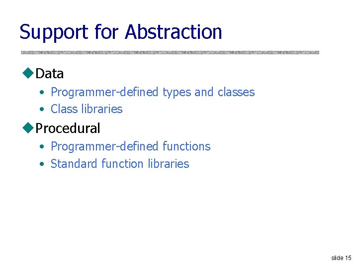Support for Abstraction u. Data • Programmer-defined types and classes • Class libraries u.
