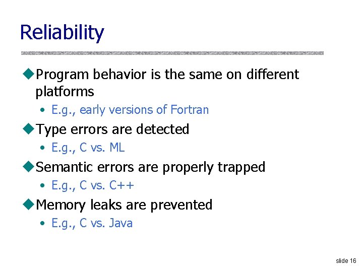 Reliability u. Program behavior is the same on different platforms • E. g. ,