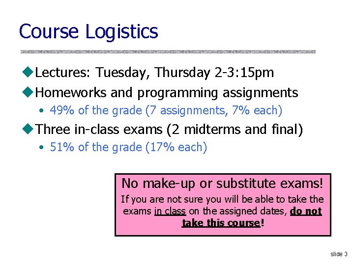 Course Logistics u. Lectures: Tuesday, Thursday 2 -3: 15 pm u. Homeworks and programming