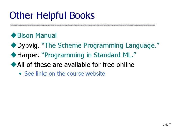 Other Helpful Books u. Bison Manual u. Dybvig. “The Scheme Programming Language. ” u.