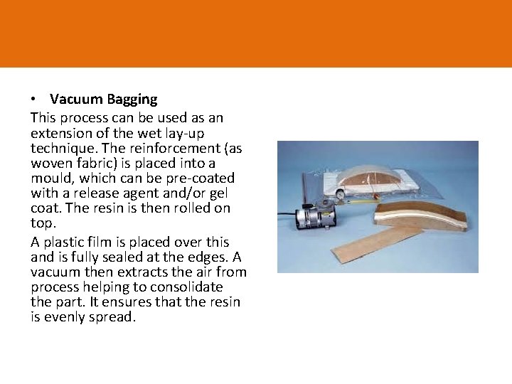  • Vacuum Bagging This process can be used as an extension of the