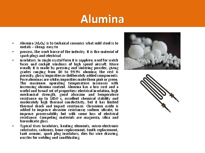Alumina • • Alumina (Al₂O₃) is to technical ceramics what mild steel is to