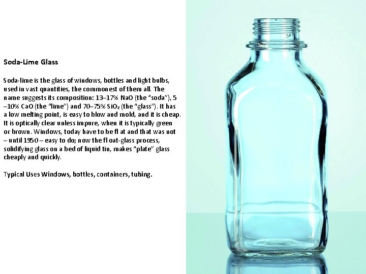 Soda-Lime Glass Soda-lime is the glass of windows, bottles and light bulbs, used in