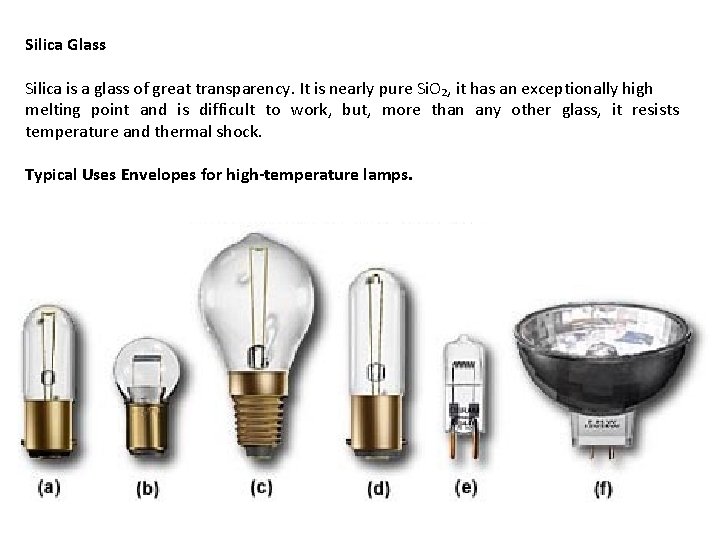 Silica Glass Silica is a glass of great transparency. It is nearly pure Si.