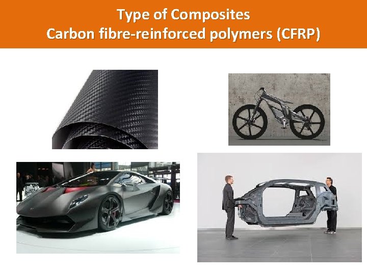 Type of Composites Carbon fibre-reinforced polymers (CFRP) 