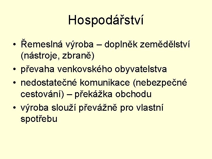 Hospodářství • Řemeslná výroba – doplněk zemědělství (nástroje, zbraně) • převaha venkovského obyvatelstva •