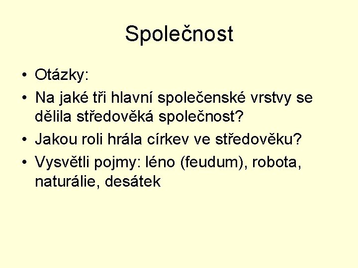 Společnost • Otázky: • Na jaké tři hlavní společenské vrstvy se dělila středověká společnost?