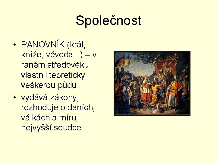 Společnost • PANOVNÍK (král, kníže, vévoda. . . ) – v raném středověku vlastnil