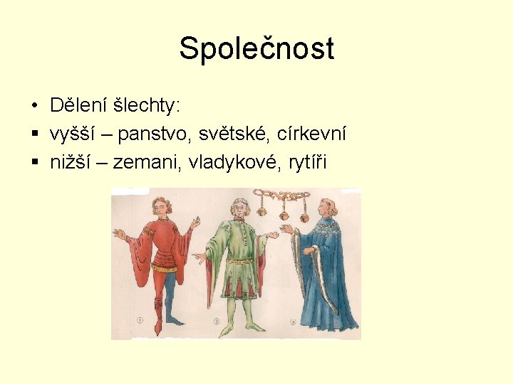 Společnost • Dělení šlechty: § vyšší – panstvo, světské, církevní § nižší – zemani,