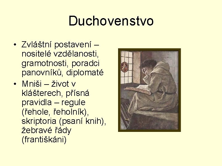 Duchovenstvo • Zvláštní postavení – nositelé vzdělanosti, gramotnosti, poradci panovníků, diplomaté • Mniši –