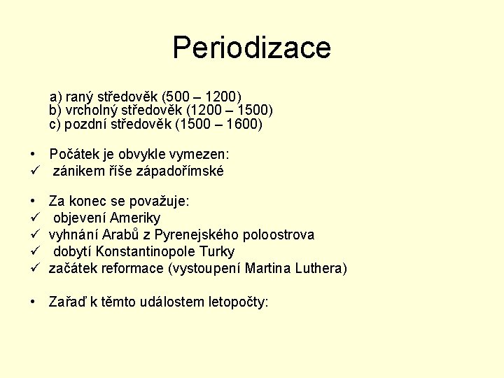 Periodizace a) raný středověk (500 – 1200) b) vrcholný středověk (1200 – 1500) c)