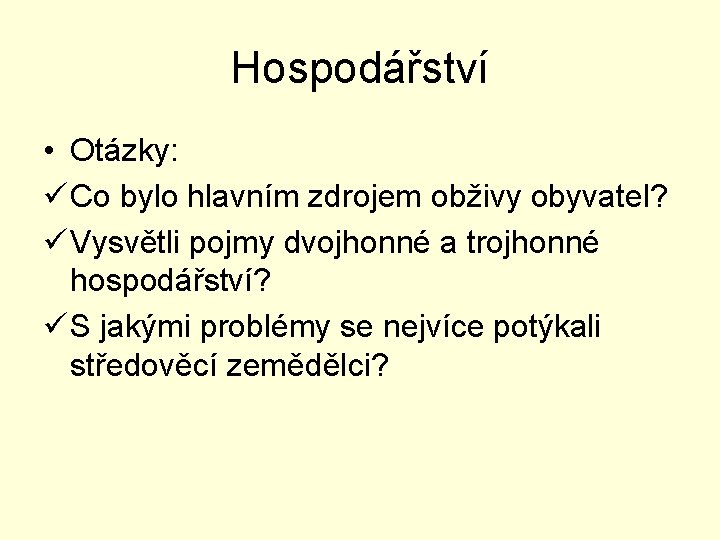 Hospodářství • Otázky: ü Co bylo hlavním zdrojem obživy obyvatel? ü Vysvětli pojmy dvojhonné