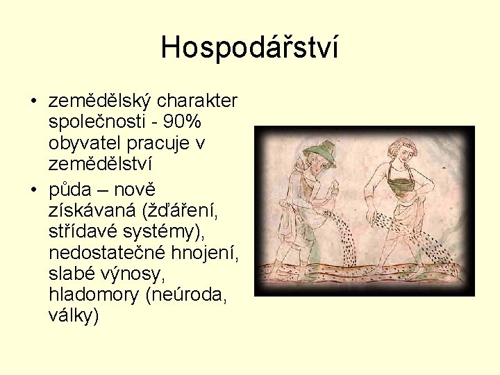 Hospodářství • zemědělský charakter společnosti - 90% obyvatel pracuje v zemědělství • půda –