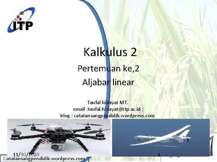 Kalkulus 2 Pertemuan ke, 2 Aljabar linear Taufal hidayat MT. email : taufal. hidayat@itp.