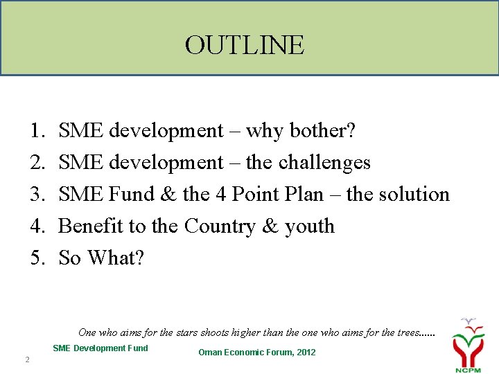 OUTLINE 1. 2. 3. 4. 5. SME development – why bother? SME development –