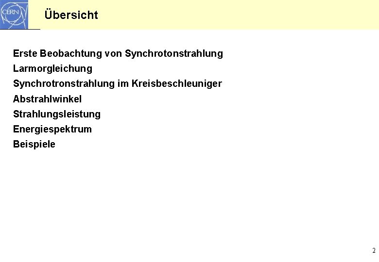 Übersicht Erste Beobachtung von Synchrotonstrahlung Larmorgleichung Synchrotronstrahlung im Kreisbeschleuniger Abstrahlwinkel Strahlungsleistung Energiespektrum Beispiele 2