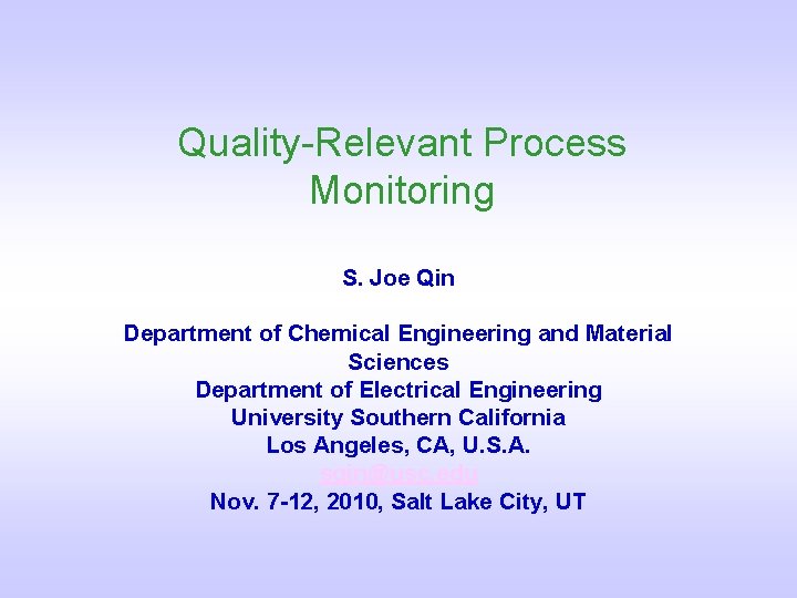 Quality-Relevant Process Monitoring S. Joe Qin Department of Chemical Engineering and Material Sciences Department