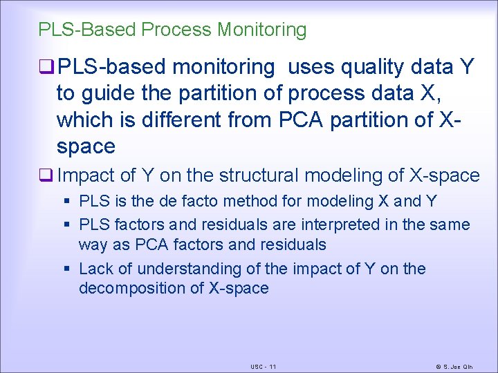 PLS-Based Process Monitoring q PLS-based monitoring uses quality data Y to guide the partition