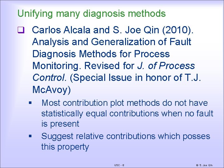 Unifying many diagnosis methods q Carlos Alcala and S. Joe Qin (2010). Analysis and