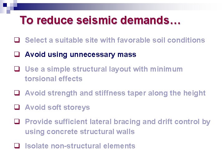 To reduce seismic demands… q Select a suitable site with favorable soil conditions q