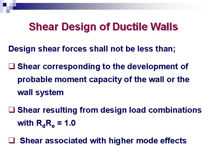 Shear Design of Ductile Walls Design shear forces shall not be less than; q