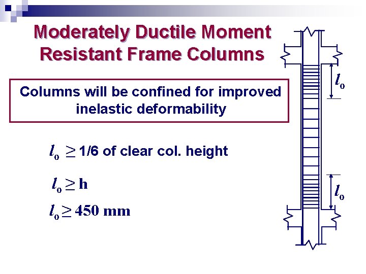 Moderately Ductile Moment Resistant Frame Columns will be confined for improved inelastic deformability lo
