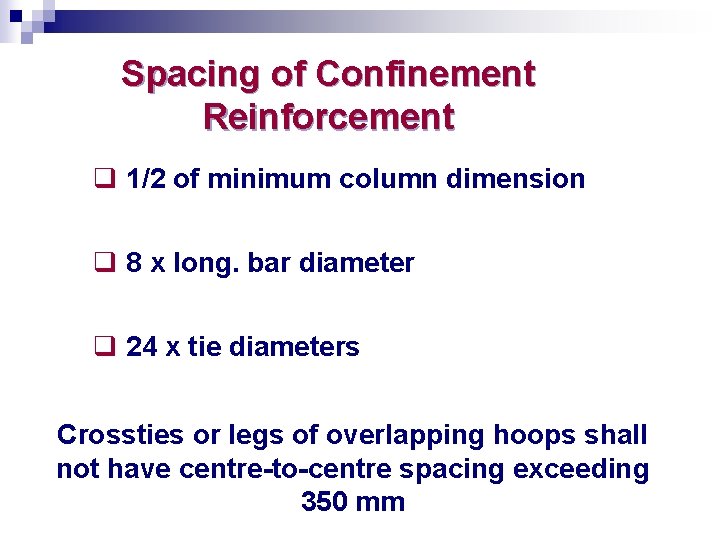 Spacing of Confinement Reinforcement q 1/2 of minimum column dimension q 8 x long.