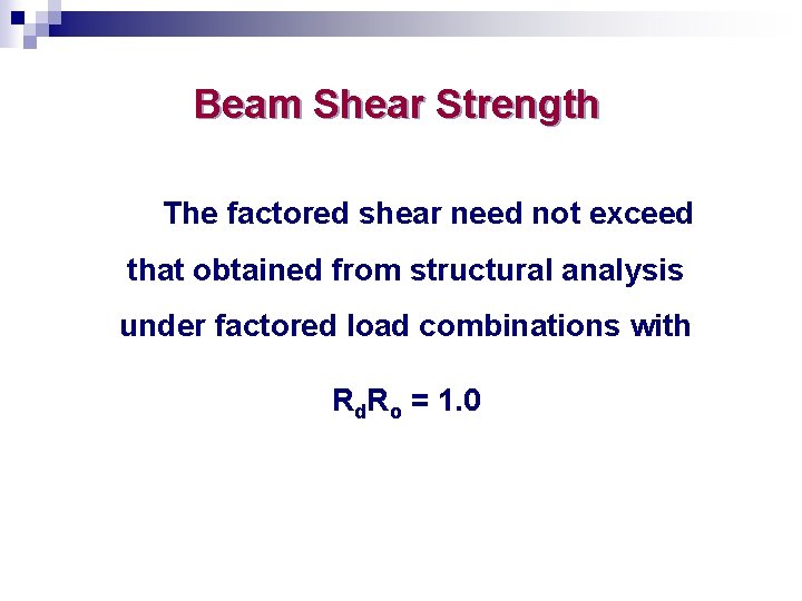Beam Shear Strength The factored shear need not exceed that obtained from structural analysis