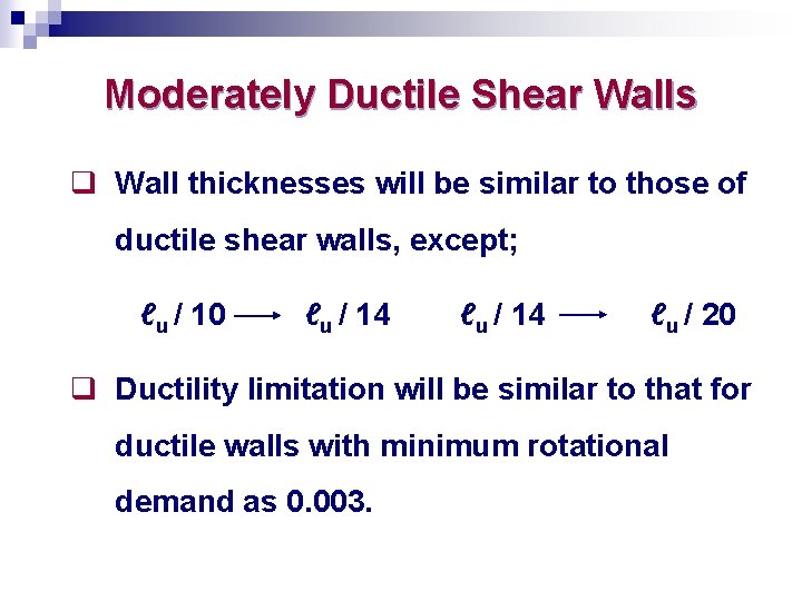 Moderately Ductile Shear Walls q Wall thicknesses will be similar to those of ductile
