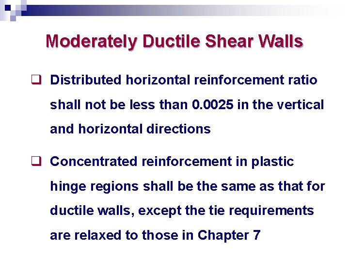 Moderately Ductile Shear Walls q Distributed horizontal reinforcement ratio shall not be less than